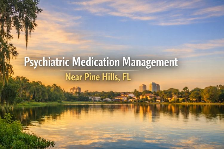Psychiatric Medication Management Near Pine Hills, FL