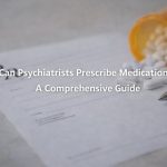 Can Psychiatrists Prescribe Medication A Comprehensive Guide