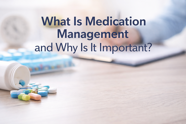 What Is Medication Management and Why Is It Important