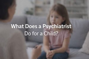 What Does a Psychiatrist Do for a Child