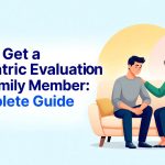 How To Get a Psychiatric Evaluation for a Family Member A Complete Guide