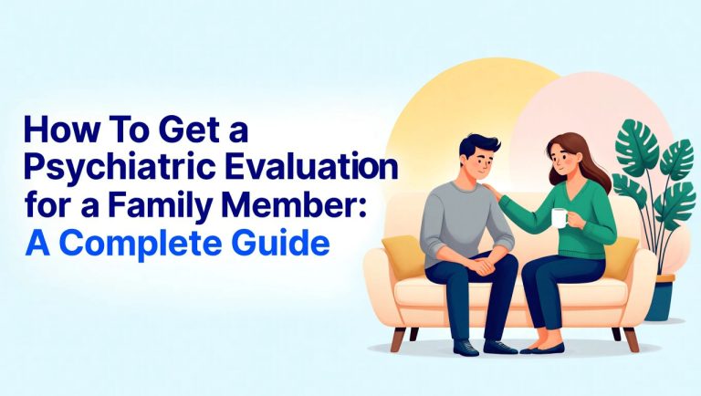 How To Get a Psychiatric Evaluation for a Family Member A Complete Guide